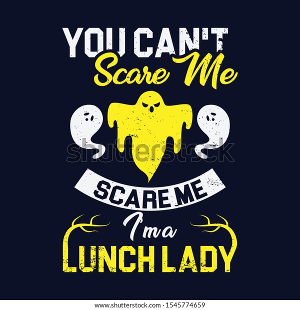 You Can't Scare Me Scare Me I am Lunch Lady Halloween T-shirt Design