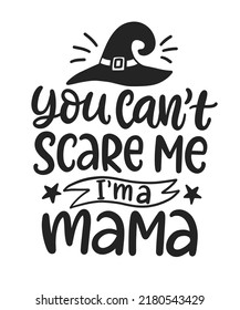 You Can't Scare Me. I'm Mama. Halloween Party Phrase inscription. Cute Handwritten Lettering Quote Design for mother tee shirt, Stickers, Greeting card. Vector Halloween printable print