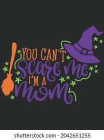 You Can't Scare Me I'm A Mom Halloween Vector illustration. Happy Halloween Background Vector illustration