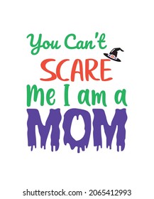 You Can't Scare Me I am a MOM T-shirt design