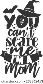 You Can't Scare Me I'm A Mom - Happy Halloween