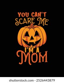 You Can't Scare Me I'm a Mom Happy Halloween Pumpkin Vector, Typography Holiday Festival Template
