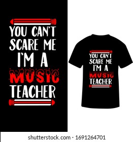 You Can't Scare Me I am a Music Teacher-Music Teacher T-shirt Vector.