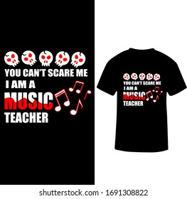 You Can't Scare Me I am a Music Teacher-Music Teacher T-shirt Vector.