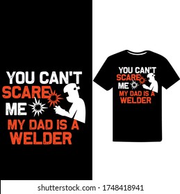 You can't Scare me My Dad is Welder-Welder Vector Printable T Shirt Design