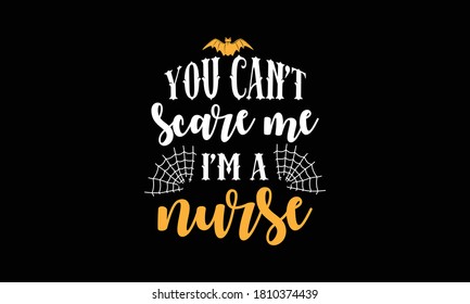 You can't scare me, i am a nurse. Halloween day hand written text design for invitation, t shirt.