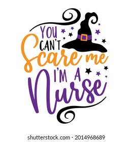 You can't scare me i'm a nurse - funny saying for Halloween with witch hat. Good for T shirt print, poster, card, label, and other funny gifts design.