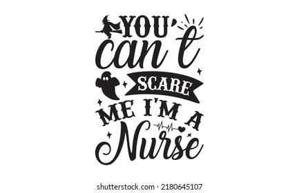 you can't scare me i'm a nurse - Halloween svg decent hand lettering. The design concept for party invitations, templet, greeting cards, and posters. Vector illustration. eps 10.
