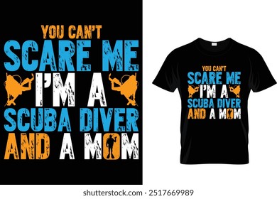 You can't scare me I'm a scuba diver and a mom - Scuba Diving T Shirt 