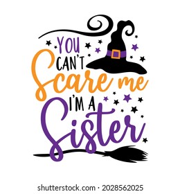 No puedes asustarme, soy una hermana - es gracioso decir por Halloween con sombrero de bruja. Es bueno para la impresión de camisetas, afiche, tarjeta, etiqueta y otros regalos divertidos.