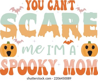 YOU CAN'T SCARE ME I AM  SPOOKY MOM