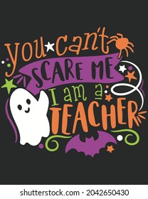 You Can't Scare Me I Am A Teacher Boo Halloween Vector Illustration. Happy Halloween Background Vecotr Illustration