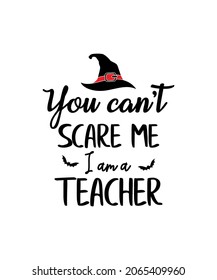 You Can't Scare Me I am a Teacher T-shirt design