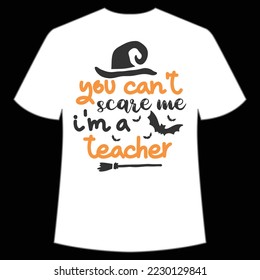 You can't scare me I'm a teacher Happy Halloween shirt print template, Pumpkin Fall Witches Halloween Costume shirt design