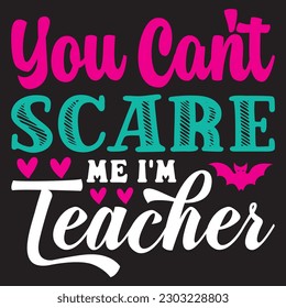 You Can't Scare Me I'm Teacher T-shirt Design Vector File