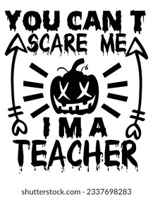  You Can't Scare Me I'm A Teacher T Shirt Print Template