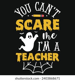 You can't scare me i'm a teacher elementary school teachings typography tshirt design