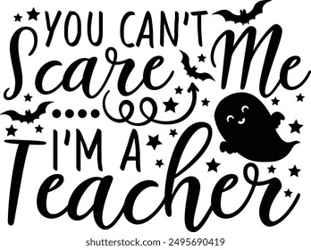 You Can't Scare Me I'm A Teacher Funny Halloween Teacher Typography Design