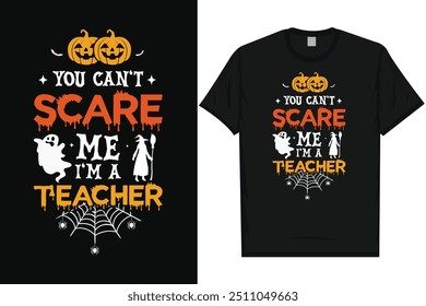 You can't scare me i'm a teacher happy halloween day 31 October halloween night ghost scary night night witch boo typography graphics tshirt design