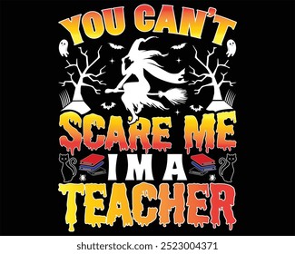 You can't scare me I'm a teacher