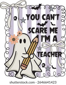 You Can't Scare Me I'm A Teacher Spooky Ghost T shirt Design