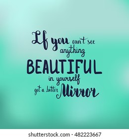 If you can't see anything beautiful in yourself get a better mirror. Illustration with hand-lettering inspiration and motivation quote. Text on blur cyan background.