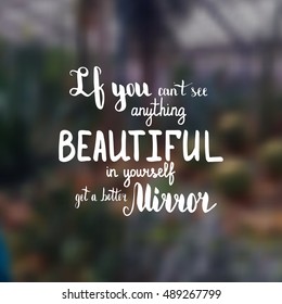 If you can't see anything beautiful in yourself get a better mirror. Illustration with hand-lettering inspiration and motivation quote. Drawing for prints with phrase.