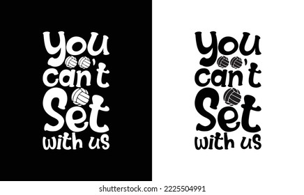 You Can't Set With Us Volleyball Quote T shirt design, typography