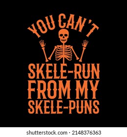 You Can't Skeleton-Run From My Skeleton-Puns T-Shirt Design