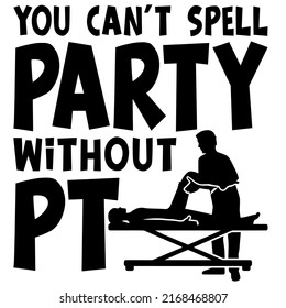 You Can't Spell Party Without PTis a vector design for printing on various surfaces like t shirt, mug etc.