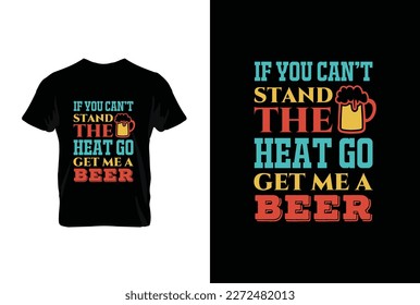 If You Can't Stand The Heat Go Get Me A Beer BBQ vector typography t-shirt design. Perfect for print items and bags, posters, cards, vector illustration.