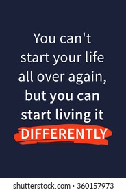 You can't start your life all over again. Inspirational (motivational) quote. Positive affirmation for print, poster, banner, decorative card. Vector typography concept design illustration.  