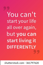 You can't start your life all over again, but you can start living it differently. Motivation quote. Positive affirmation. Creative vector typography concept illustration with light red background.
