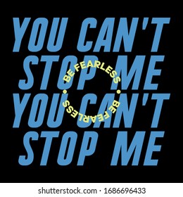 You Can't Stop Me Be Fearless Slogan for T Shirt Graphic Vector Print