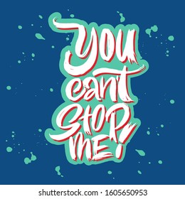 You can't stop me. Great lettering and calligraphy for greeting cards, stickers, banners, prints and home interior decor.