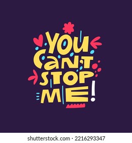 You cant stop me hand drawn colorful cartoon style modern typography lettering phrase. Motivational text. Vector illustration art isolated on violet background.