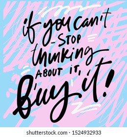 If you can't stop thinking about it - buy it! Fashion hand lettering illustration for your design.