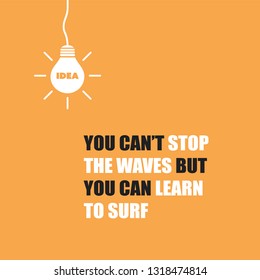 You Can't Stop the Waves, But You Can Learn to Surf - Inspirational Quote, Slogan, Saying on Orange Background