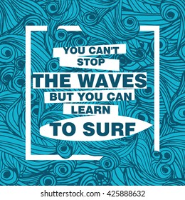 You can't stop the waves but you can learn to surf typography, T-shirt print template, label,  vintage poster artwork