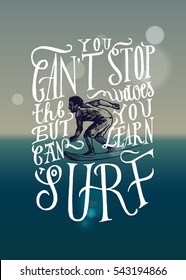 you can't stop the waves but you can learn to surf. realistic surfer drawing lettering. motivational sports quote.