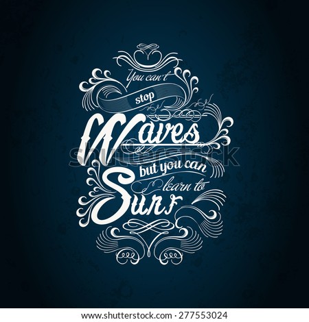 You can't stop the waves but you can learn to surf typography T-shirt print template label. vintage poster calligraphic design artwork