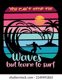 you can't stop the waves but learn to surf