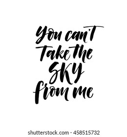 You can't take the sky from me card. Hand drawn vector lettering. Ink illustration. Modern brush calligraphy. Isolated on white background.