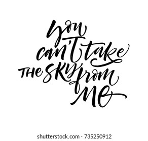 You can't take the sky from me phrase. Ink illustration. Modern brush calligraphy. Isolated on white background.