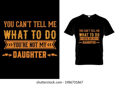 You can't tell me what to do you're not my mom t shirt design