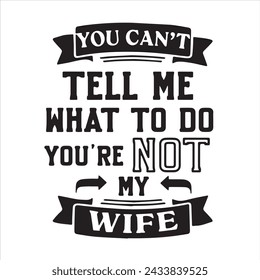 you can't tell me what to do you're not my wife background inspirational positive quotes, motivational, typography, lettering design