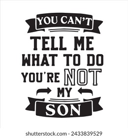 you can't tell me what to do you're not my son background inspirational positive quotes, motivational, typography, lettering design