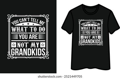 You Can't Tell Me What To Do You Are Not My grandkids T-Shirt Design