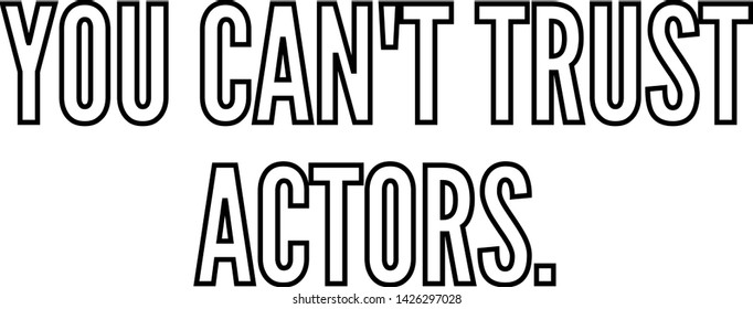 You can't trust actors outlined text art