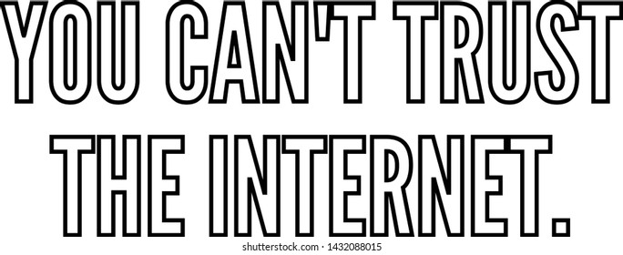 You can't trust the internet outlined text art